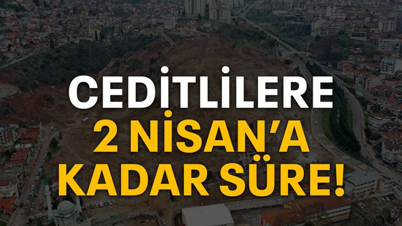 Ceditlilere 2 Nisan’a kadar süre!